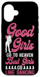 iPhone 16 Line Dancing Dance Teacher Girl Good Girls Go To Heaven Bad Case