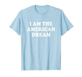 I Am The American Dream Shirt Y2k T-Shirt