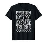 Funny Warning Sign May Start Talking About Garbage Trucks T-Shirt