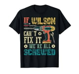 If Wilson Can't Fix it We're All Screwed Funny Father's Gift T-Shirt