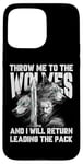 iPhone 15 Pro Max Throw me to the Wolves and I will return leading the pack Case