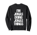 I'm Jonas Doing Jonas Things - Funny Saying Cool Name Jonas Sweatshirt