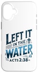 iPhone 16 Plus Left it in the Water Shirt Baptism Shirt Christian Baptism Case