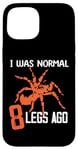 Coque pour iPhone 15 I was normal 8 legs ago Design for a tarentule fan