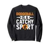 Dodgeball Is A Catchy Sport Dodge Ball Game Sweatshirt