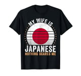 My Wife Is Japanese Nothing Scares Me Japan T-Shirt