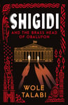 Shigidi and the Brass Head of Obalufon  The Nebula Award finalist and gripping magical heist novel