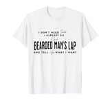 I Don't Need Santa I Already Sit On A Bearded Man's Lap T-Shirt