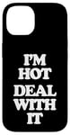 iPhone 14 I'm Hot (Deal With It) - Funny Saying Girls Cool Women Cute Case