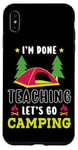 iPhone XS Max Im Done Teaching Let's Go Camping Tent Teacher Case