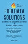 Fhir Data Solutions With Azure Fhir Server, Azure Api For Fhir & Azure Health Data Services