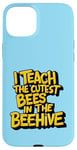 iPhone 15 Plus I Teach The Cutest Bees In The Beehive Teacher of Cute Bees Case