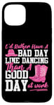 iPhone 15 Plus Line Dancing Dance Teacher I'd Rather Have A Bad Day Line Case