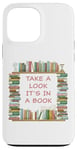 iPhone 13 Pro Max Take a Look it's in a Book – Funny Cute Novel & Reader Quote Case