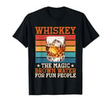 Whiskey The Magic Brown Water For Fun People T-Shirt