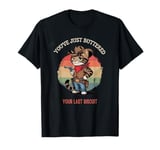 Cowboy Country Cat You’ve Just Buttered Your Last Biscuit T-Shirt