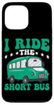 iPhone 13 Pro Max I Ride The Short Bus ------ Case