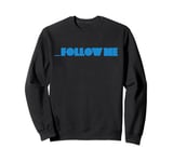 Follow Me T-Shirt Sweatshirt