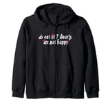 6 Out Of 7 Dwarfs Are Not Happy Zip Hoodie