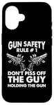 iPhone 16 Gun Safety Rule - Don't Piss Off The Man Holding The Gun Case