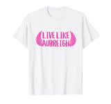 Live Like Aubreigh T-Shirt