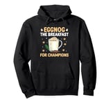 Eggnog The Breakfast For Champions Xmas Merry Christmas Pullover Hoodie