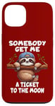 iPhone 13 Sloth Somebody Get Me A Ticket To The Moon Cute Sloth Humor Case