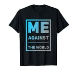 Sarcastic Funny Proud People Text Quote Me Against The World T-Shirt