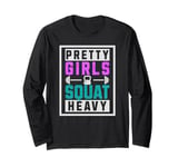 Pretty Girls Squat Heavy Strong Weightlifting Workout Long Sleeve T-Shirt