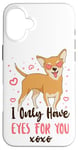 iPhone 16 Plus Chihuahua Chihuahueño I Only Have Eyes For You Case