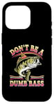 Coque pour iPhone 16 Pro Don't Be A Dumb Bass Funny Fishing Citation Funny Fishing Meme