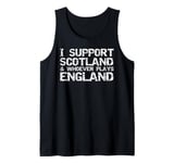 Scottish Sports I Support Scotland & Whoever Plays England Tank Top