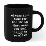 The Motivated Type Find Time For The Things That Make You Feel Happy Mug - Black