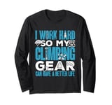 Climber Bouldering My Climbing Gear Can Have A Better Life Long Sleeve T-Shirt