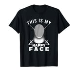 This Is My Happy Face Fencer Sword Fighting Fencing Sport T-Shirt