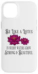 iPhone 14 Plus Be Like a Lotus Strong Beautiful Positive Quote Lotus Garden Case