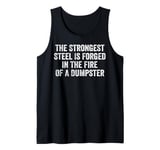 The Strongest Steel Is Forged In The Fire Of A Dumpster Tank Top