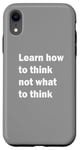 iPhone XR Learn how to think not what to think Case