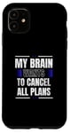 iPhone 11 My Brain Wants to Cancel All Plans Case