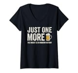 Womens Just one more beer the biggest lie in modern history V-Neck T-Shirt