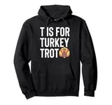 T Is For Turkey Trot Running Thanksgiving Pullover Hoodie