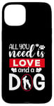 iPhone 15 Plus All You Need Is Love And A Dog Funny Valentine's Day Case