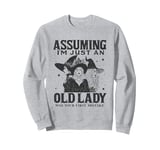 Assuming I'm Just An Old Lady Was Your First Mistake Witch Sweatshirt