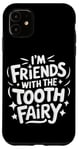 iPhone 11 Dentist I'M Friends With The Tooth Fairy Case