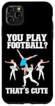 iPhone 11 Pro Max Ballet Dancer Dance Girl Ballerina You Play Football? That's Case