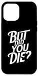 Coque pour iPhone 14 Plus But Did You Die Hilarious Bodybuilding Unisexe Gym Wear