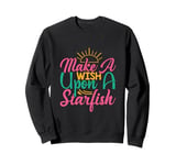 Funny Summer Beach Life Make a Wish Upon a Starfish Sweatshirt