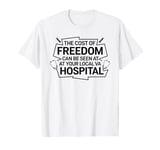 The Cost Of Freedom Can Be Seen At Your Local VA Hospital T-Shirt