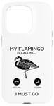 Coque pour iPhone 15 Pro Flamant rose drôle - My Flamingo is calling I must go