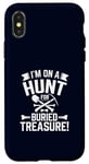 Coque pour iPhone X/XS I'm on a Hunt for Buried Treasure! Funny Treasure Hunters